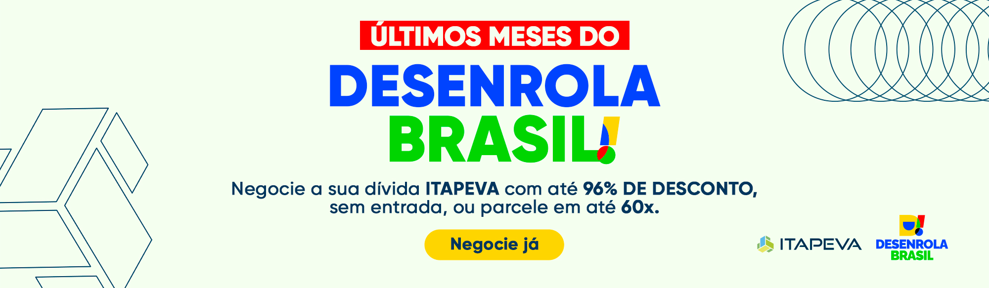 Último meses do Desenrola Brasil. Negocie sua dívida Itapeva com até 96% de desconto, sem entrada, ou parcele em até 60x.