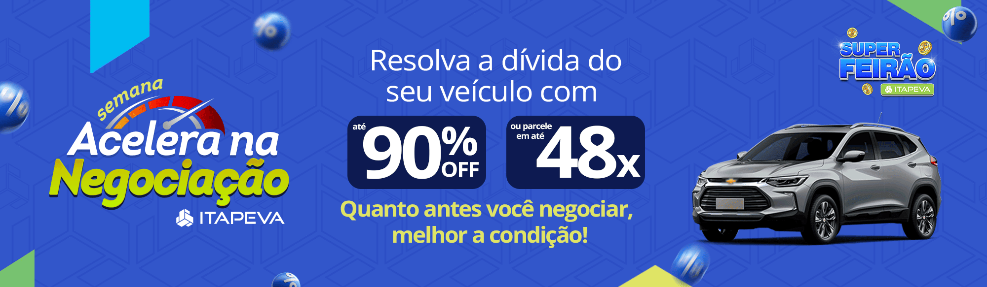Semana Acelera na Negociação: resolva a dívida do seu veículo em até 90% ou até 48X