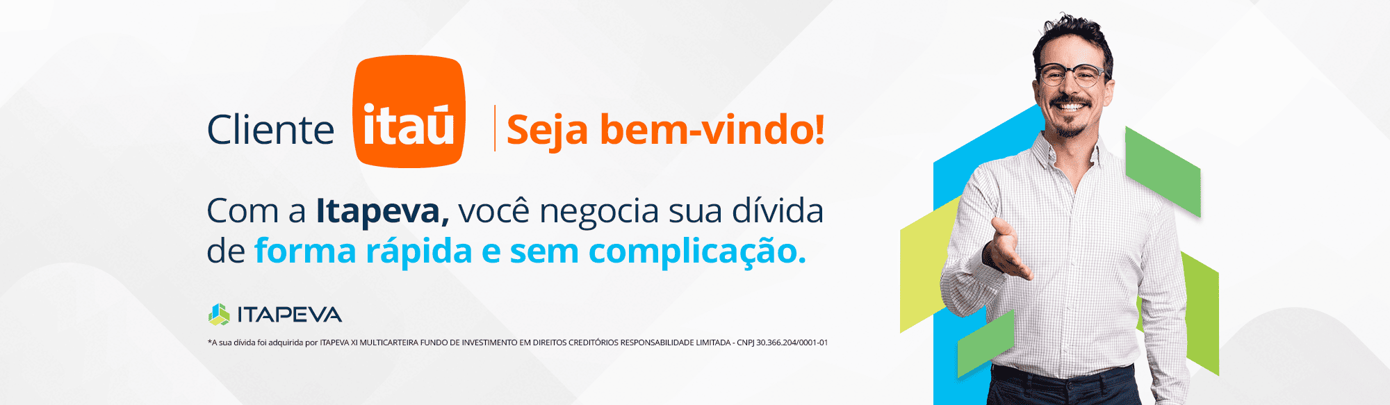 Cliente Itau seja bem-vindo! Com a Itapeva você negocia sua dívida de forma rápida e sem complicação.