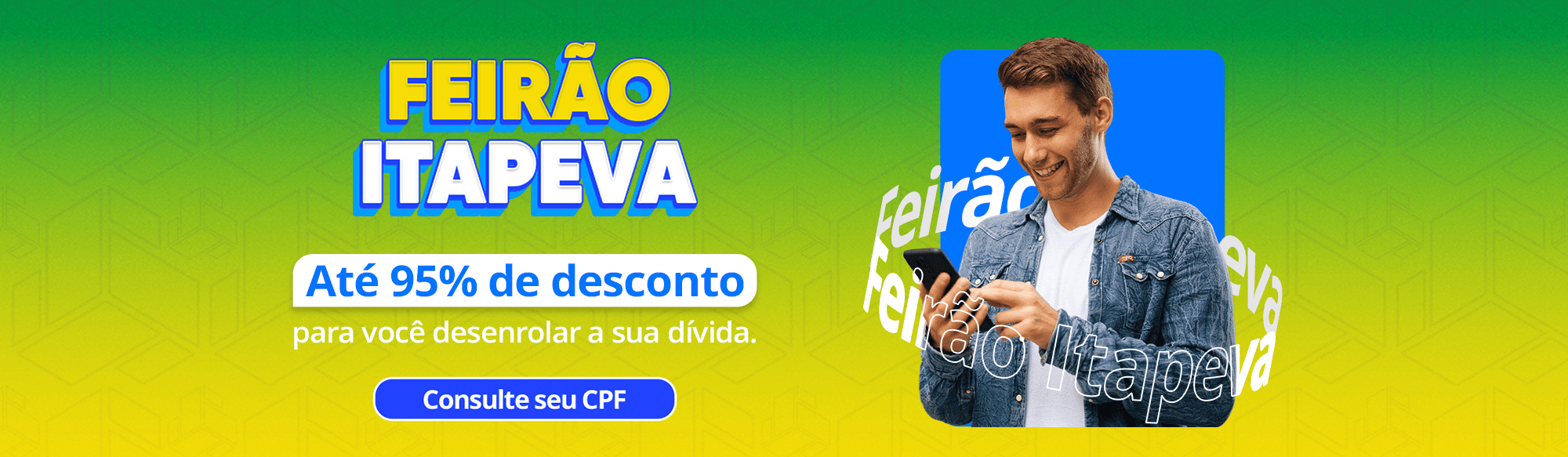 Feirão Itapeva: Até 95% OFF para você recomeçar agora. Consulte seu CPF.