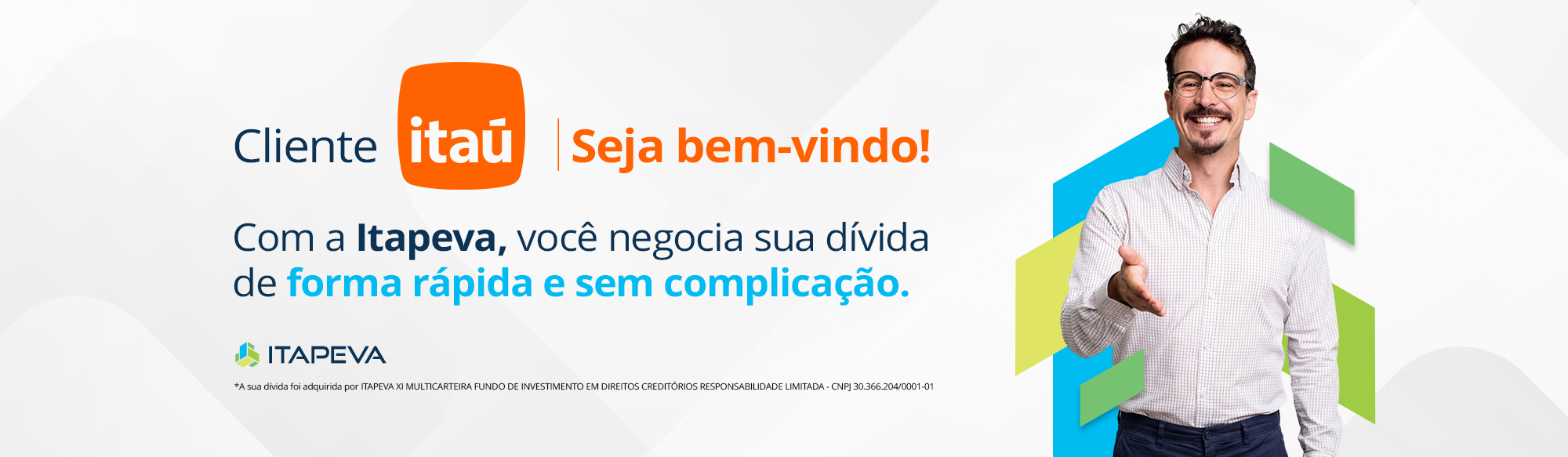 Cliente Itaú seja bem-vindo! Com a Itapeva você negocia sua dívida de forma rápida e sem complicação.