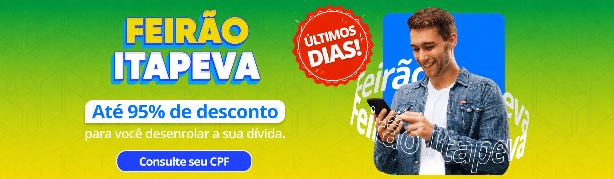 Feirão Itapeva: Até 95% OFF para você desenrolar a sua dívida. Consulte seu CPF.