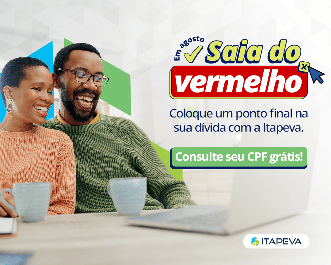 Em agosto Saia do Vermelho, coloque um ponto final na sua dívida com a Itapeva. Consulte seu CPF grátis