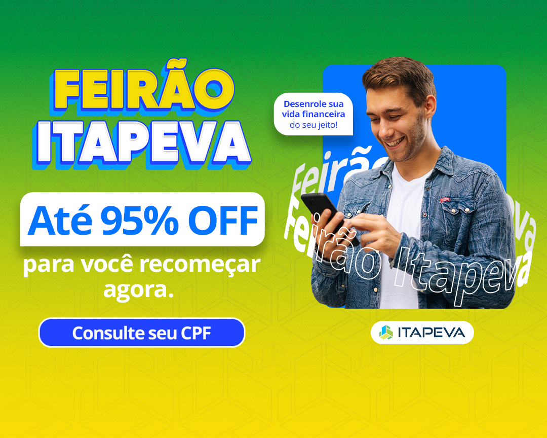 Feirão Itapeva: Até 95% OFF para você recomeçar agora. Consulte seu CPF.