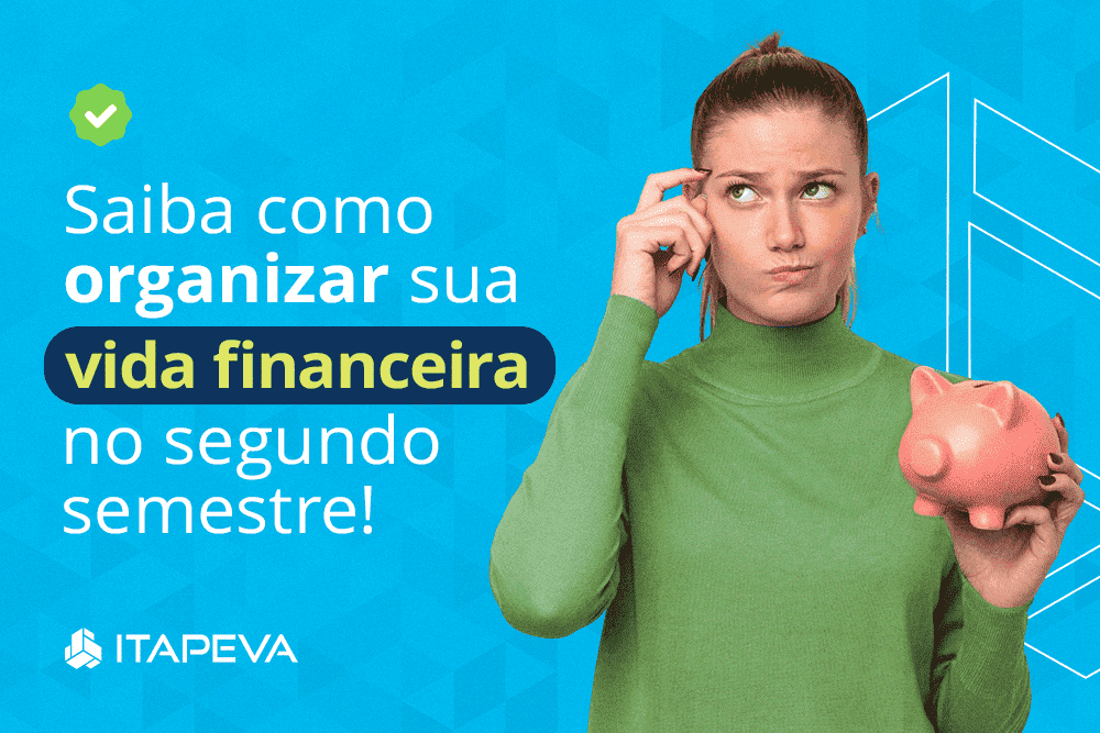   Saiba como organizar sua vida financeira no segundo semestre   