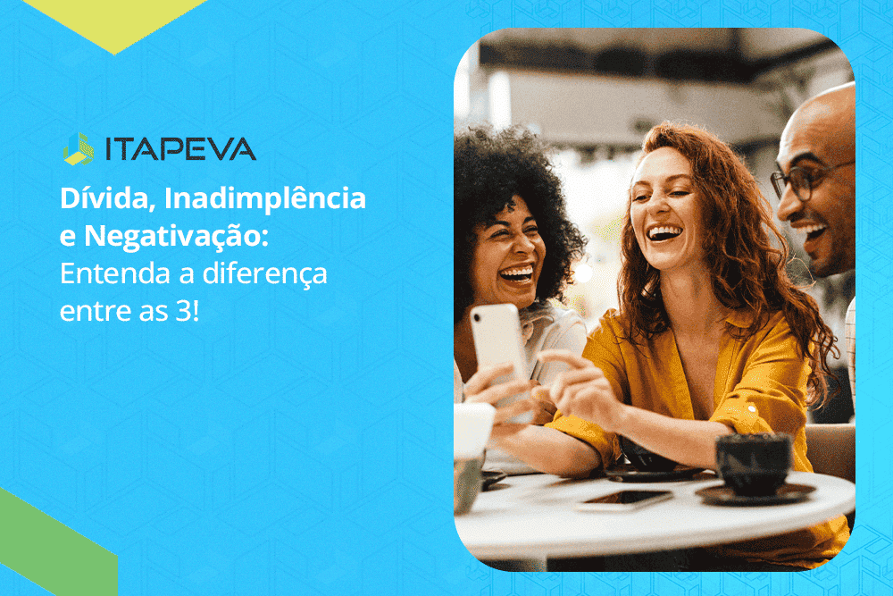  Dívida, inadimplência e negativação: entenda a diferença e como sair dessa situação 